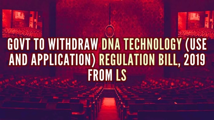 Govt to Withdraw DNA Technology (Use and Application) Regulation Bill, 2019 from LS Union Minister for Science and Technology Jitendra Singh to move for leave to withdraw the bill from the lower house