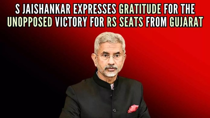S Jaishankar expresses gratitude for the unopposed victory for RS seats from Gujarat Jaishankar appreciated support of members of the Gujarat Legislative Assembly , acknowledging the opportunity given to him by PM Modi to serve the nation