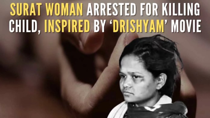 Surat Woman Arrested For Killing Child, Inspired By ‘Drishyam’ Movie In a chilling act, the accused woman killed her own 2-year-old child as a means to remove him as an obstacle