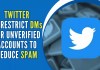 Twitter announces restrictions on DMs for unverified accounts to reduce spam Twitter is going to limit the number of direct messages unverified users will be able to send in a bid to counter spam. Here's what we know so far