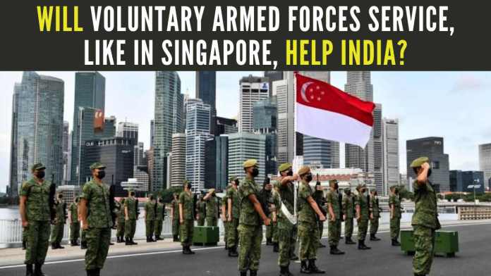 Will voluntary Armed Forces Service, like in Singapore, help India The program can be implemented in India only for a small fraction of the youth population, but if it proves effective in the initial years, it can be increasingly extended to a larger section of the youth population over time