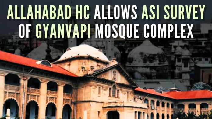 Allahabad HC allows ASI survey of Gyanvapi mosque complex Allahadbad High Court has allowed the ASI survey and asked to implement order of the district court with immediate effect