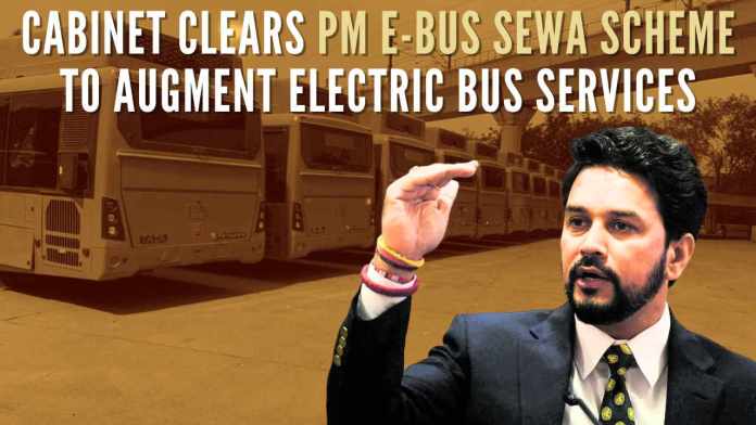 Cabinet clears PM e-Bus Sewa scheme to augment electric bus services As many cities lack proper public transport, the scheme will help improve connectivity as well as promote green mobility