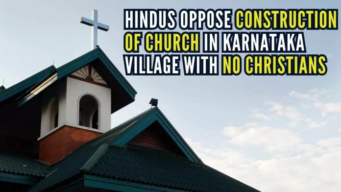 Hindus oppose construction of church in Karnataka village with no Christians The locals claim religious conversions behind construction of church