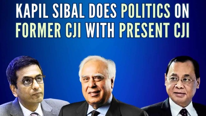 Kapil Sibal does politics on former CJI with the present CJI (1) Though Sibal did not name Justice Gogoi, it was apparent that his reference was to the latter’s statement in Rajya Sabha