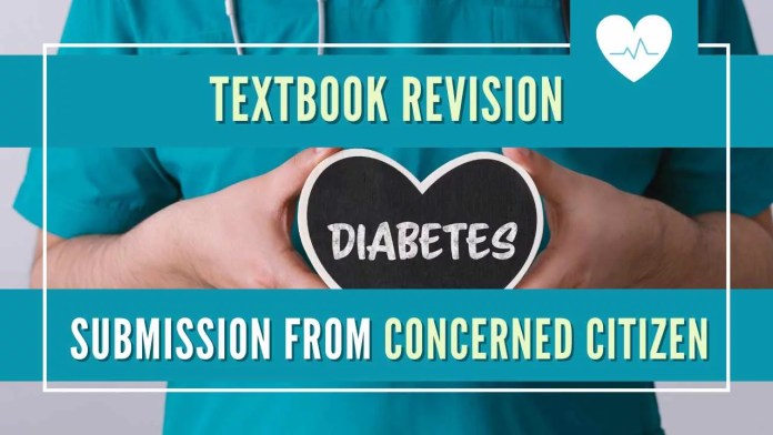 Textbook revision - submission from concerned citizen We request the Indian government, as part of its health initiatives to spread awareness among young children in schools about the perils of diabetes