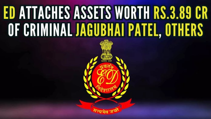 ED attaches assets worth Rs 3.89cr of criminal Jagubhai Patel, others ED attached 23 immovable properties derived by indulging in the criminal activities such as murder, extortion, corruption etc. relating to scheduled offence