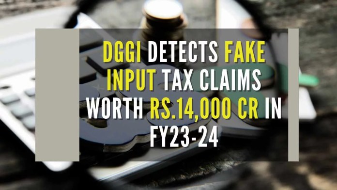 DGGI detects fake input tax claims worth Rs.14,000 crore in FY23-24 As many as 91 fraudsters have been apprehended in connection with these cases