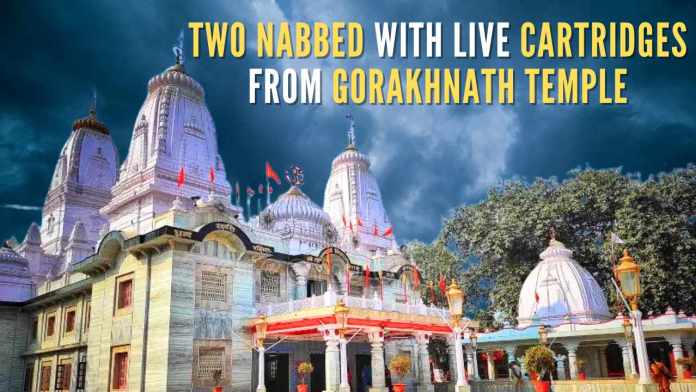 Two nabbed with live cartridges from Gorakhnath temple Police and intelligence agencies are probing the conspiracy angle and also the criminal background of those taken into custody