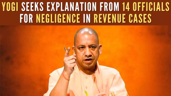 Yogi seeks explanation from 14 officials for negligence in revenue cases UP government is considering strict action against officers who fail to provide satisfactory responses to the notices