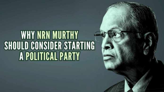 Why NRN Murthy should consider starting a political party A time will come when that party would become highly relevant, and may even come to power or be just a good Opposition Party that voters respect and look up to