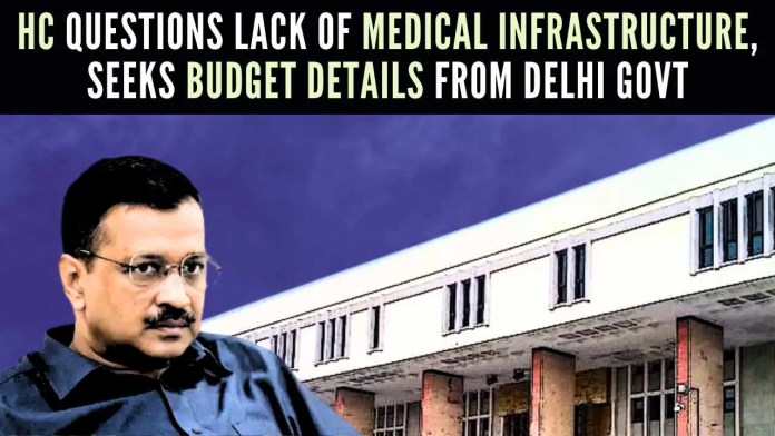 HC Questions Lack Of Medical Infrastructure, Seeks Budget Details From Delhi Govt Delhi HC directs AAP government to disclose amount spent on enhancing the health sector in the last 5 years