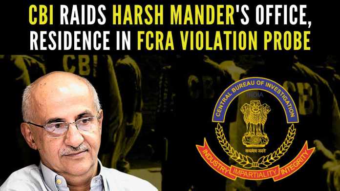 CBI raids Harsh Mander's office, residence in FCRA violation probe The MHA had recommended a CBI probe last year into the foreign funding of an NGO founded by Mander