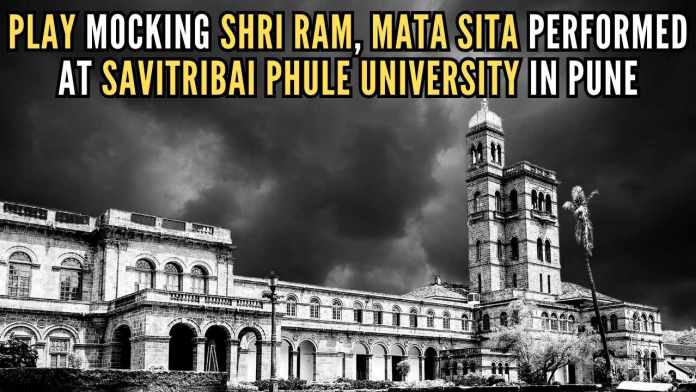 Savitribai Phule University in Pune The play shows Bhagwan Shri Ram, Maa Sita smoking a cigarette, Lord Ram providing lighter