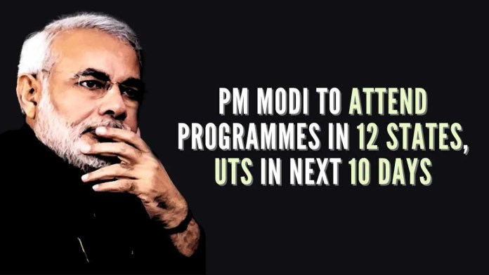PM Modi to attend programmes in 12 states, union territories in next 10 days The twelve states include Telangana, Tamil Nadu, Odisha, West Bengal, Bihar, Jammu & Kashmir, Assam, Arunachal Pradesh, Uttar Pradesh, Gujarat, Rajasthan, and Delhi