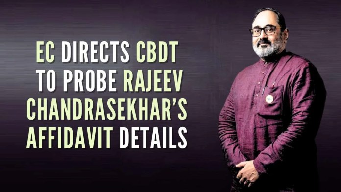 EC directs CBDT to probe Union Minister Rajeev Chandrasekhar’s Affidavit Details As per procedure, ECI has directed the CBDT to check the affidavit and verify the mismatch if any