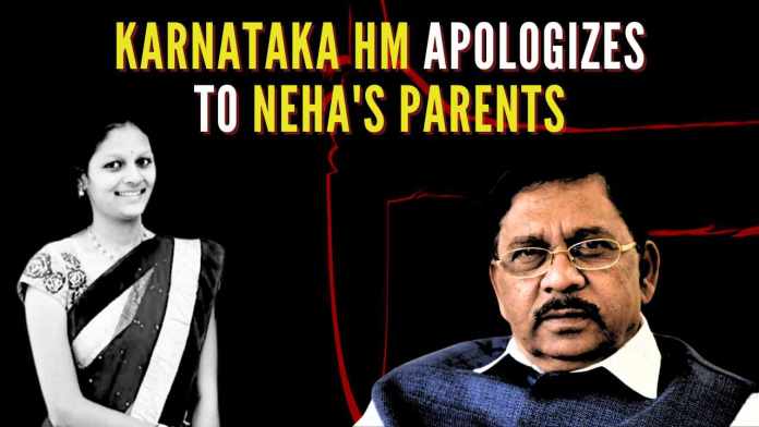 Neha Hiremath murder case HM Parameshwara stated that, if his statements regarding the case had hurt the feelings of Neha’s parents he would regret issuing the statements
