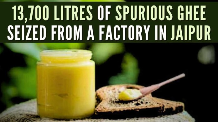 13,700 litres of spurious ghee seized from a factory in Jaipur (1) Investigations revealed that this ghee was brought from Daman near Gujarat to Jaipur and stocked and sold in the cities of Rajasthan