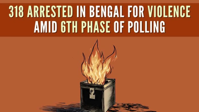 318 arrested in West Bengal for violence amid 6th phase of polling (1) The maximum number of arrests (247) had been made in the East Midnapore district