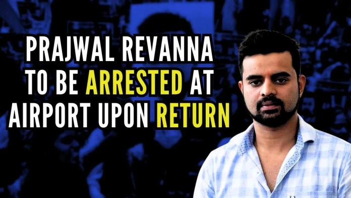 Prajwal Revanna to be arrested at airport upon return SIT officers are stationed at the airport are instructed to arrest the JD-S MP upon his arrival