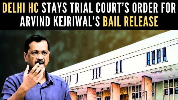 Delhi HC stays trial court’s order for Arvind Kejriwal’s bail release After hearing arguments from both sides, the High Court directed that the bail order should not be enforced until the matter is heard in full