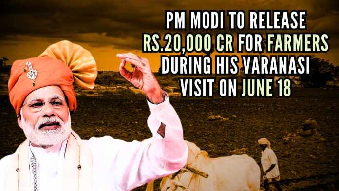 PM Modi to release Rs.20,000 cr for farmers during his Varanasi visit on June 18 (1) PM Modi will also confer certificates to more than 30,000 members of Self-Help Groups who have been trained as 'Krishi Sakhis'