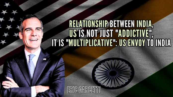 Relationship between India, US is not just addictive, it is multiplicative US Envoy to India Garcetti was speaking at the event wherein India's JSW Steel announced its plans to invest USD 140 million in Bayton, Texas