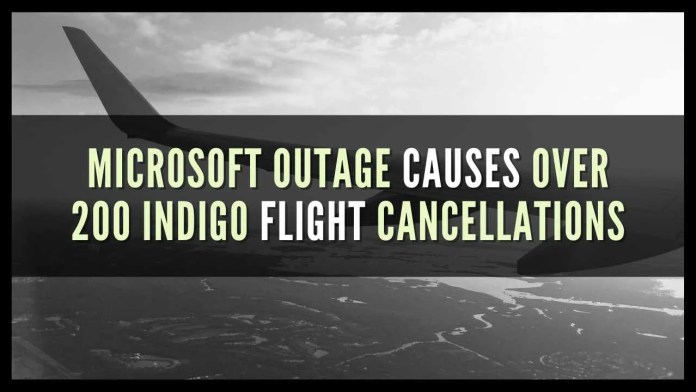 Microsoft outage causes over 200 IndiGo flight cancellations Several other airlines issued an advisory in the wake of the global outage, asking its passengers to check the flight status before heading to the airport
