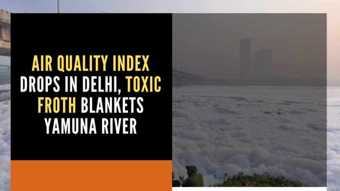 Air quality index drops in Delhi, toxic froth blankets Yamuna river Frothy white foam on Yamuna River contains high levels of ammonia and phosphates, poses significant health risks