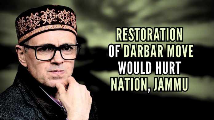 Restoration of Darbar move would hurt nation, Jammu The JCCI and Karan Singh would do well to review their stand on the Darbar move tradition taking into consideration all these grave evils and why Omar Abdullah and ilk want restoration of the move