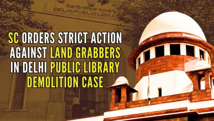 SC Orders Strict Action Against Land Grabbers in Delhi Public Library Demolition Case SC criticized Delhi officials for unauthorized demolition of a historic library building and promised a thorough investigation into alleged collusion