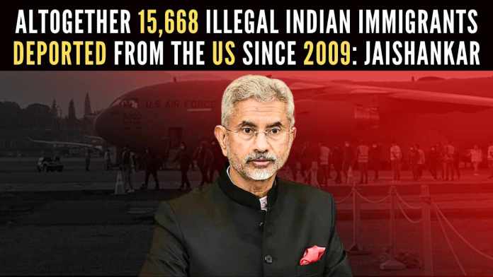 Altogether 15,668 illegal Indian immigrants deported from the US since 2009 Jaishankar Opposition leaders protested on the inhuman ways met by deportees from the US authorities, leading to many adjournments