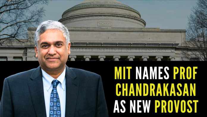 MIT names Prof Chandrakasan as new provost As MIT's chief academic officer, Chandrakasan aims to prioritize institutional needs, strategic financial planning, and boost research, education, and entrepreneurship programs
