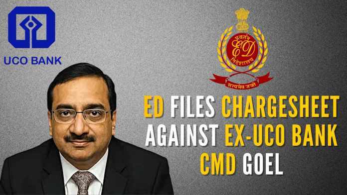 ED chargesheets ex UCO Bank CMD Goel. Attaches Rs 106-cr assets Subodh Kumar Goel, ex-CMD of UCO bank was arrested in this case on May 16th for playing a substantial role in sanction of loans of more than Rs.1460 cr to CSPL which later turned into NPA