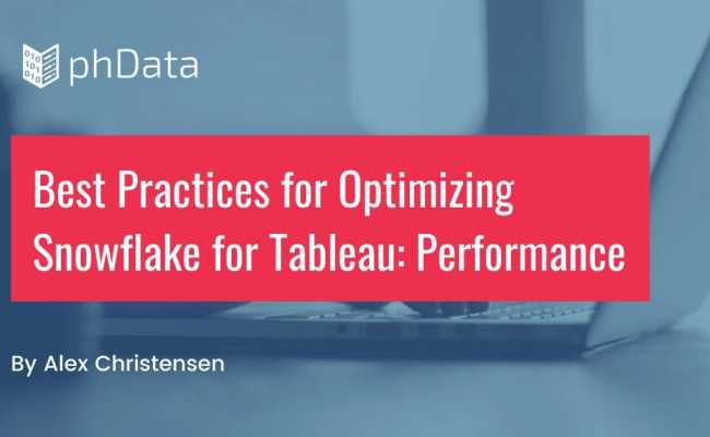 Best Practices For Optimizing Snowflake For Tableau: Performance | PhData