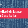 How To Handle Imbalanced Data In Classification | PhData