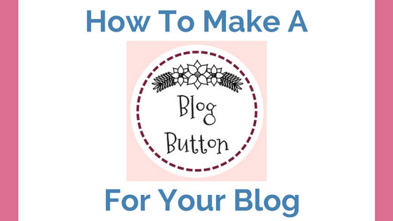 How To Make A Blog Button For Your Blog