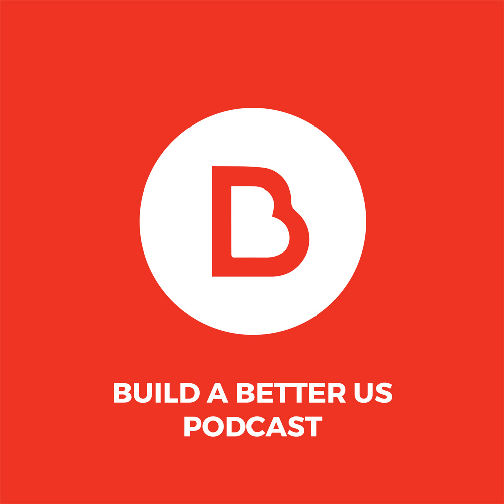 Build a Better Us Podcast