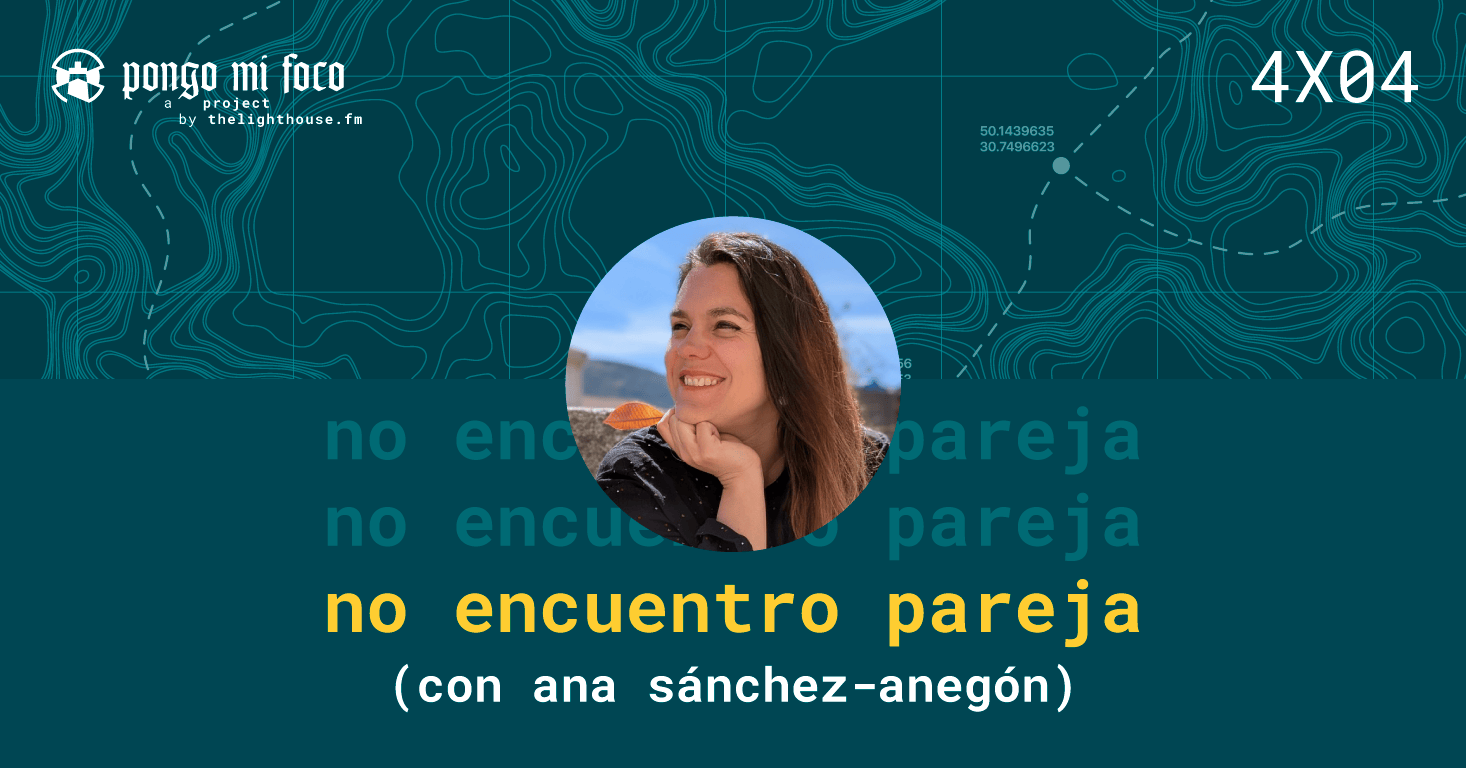 Podcast 4x04 "No encuentro pareja" (con Ana Sánchez-Anegón)