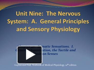 It's made up of the body's many nerve cells. Ppt Unit Nine The Nervous System A General Principles And Sensory Physiology Powerpoint Presentation Free To View Id 4fca7d Mwvlz