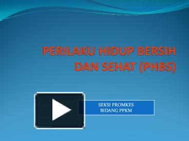 PPT – PERILAKU HIDUP BERSIH DAN SEHAT (PHBS) PowerPoint presentation | free  to download - id: 51a95d-MDY3M
