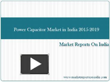Ppt Power Capacitor Market In India 2015 2019 Powerpoint
