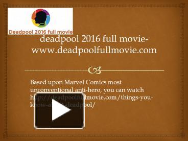 This site is one of the most famous out there where you can download harry . Ppt Deadpool 2016 Full Movie Www Deadpoolfullmovie Com 1 Powerpoint Presentation Free To Download Id 7f98cc Zjzly