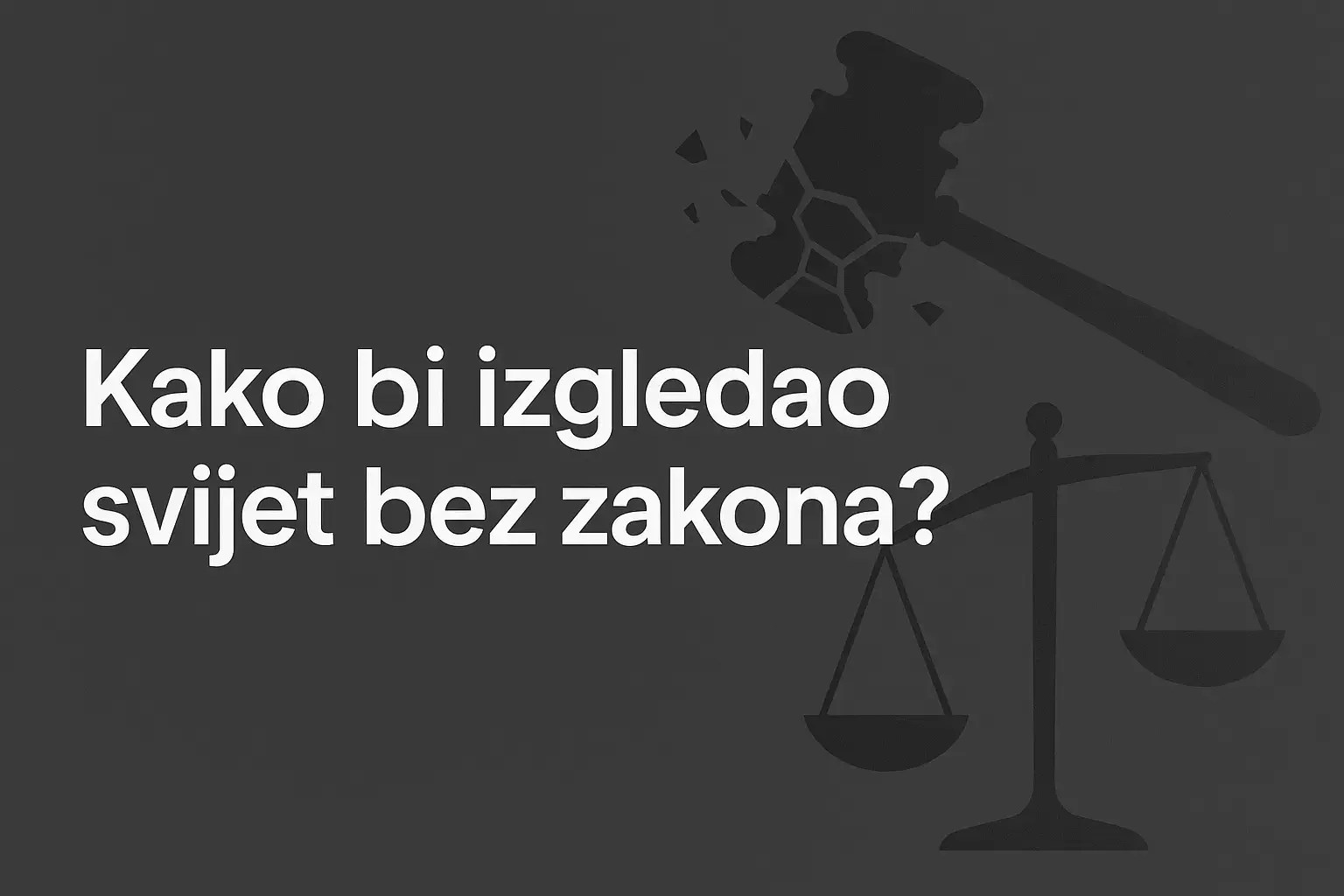 Kako bi izgledao svijet bez zakona?
