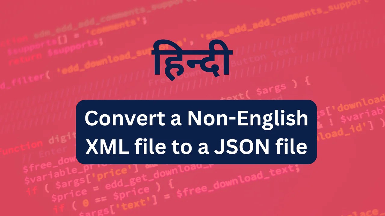 This 5 line Python script will convert a Non-English XML file to a JSON file with Perfection