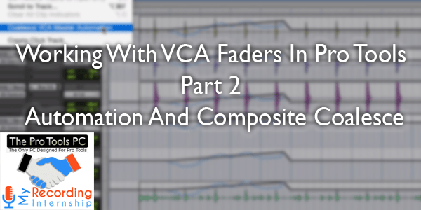Working With VCA Faders In Pro Tools – Part 2: Automation And Composite Coalesce
