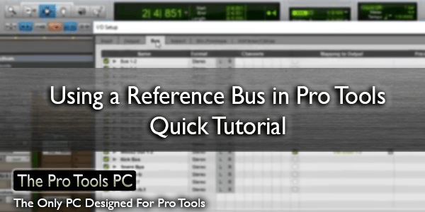 Using a Reference Bus in Pro Tools