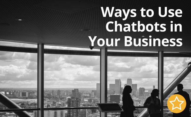 Ways To Use Chatbots In Your Business - Profitable Popularity
