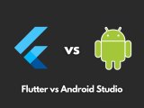 Flutter Vs Android Studio What Is The Difference Programming Cube