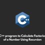 Write A C++ Program To Calculate Factorial Of A Number Using Recursion ...